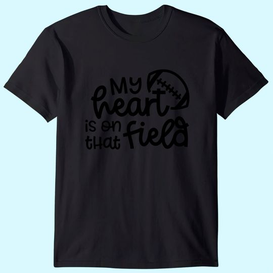 My Heart Is On that Field Football Sports Mom T-Shirt