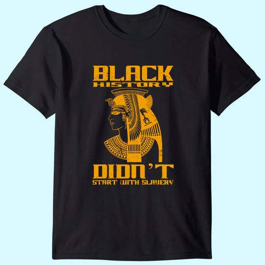 Black history didn't start with slavery T-Shirt
