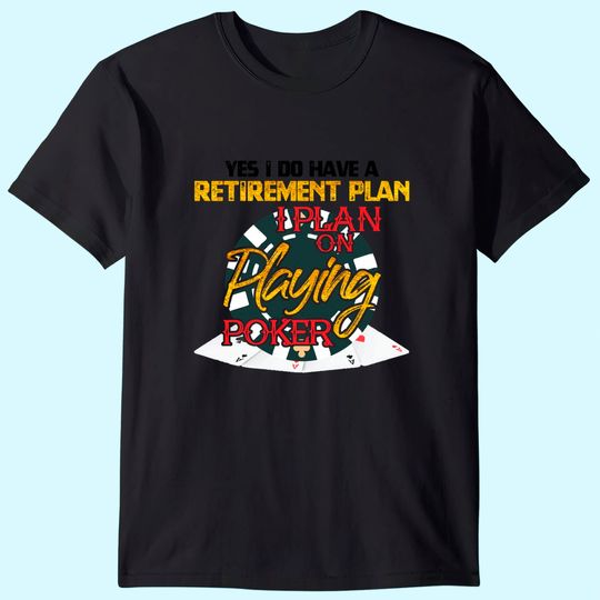 Yes I Do Have A Retirement Plan On Playing Poker Card Day T-Shirt
