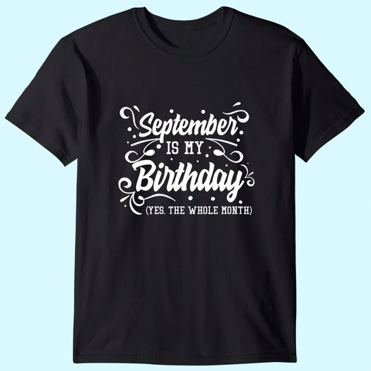 September Is My Birthday Yes The Whole Month T Shirt