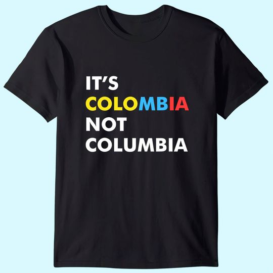 It's Colombia Not Columbia T Shirt