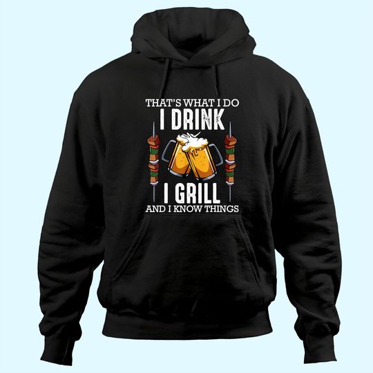 That's What I Do I Drink I Grill And Know Things BBQ Beer Hoodie