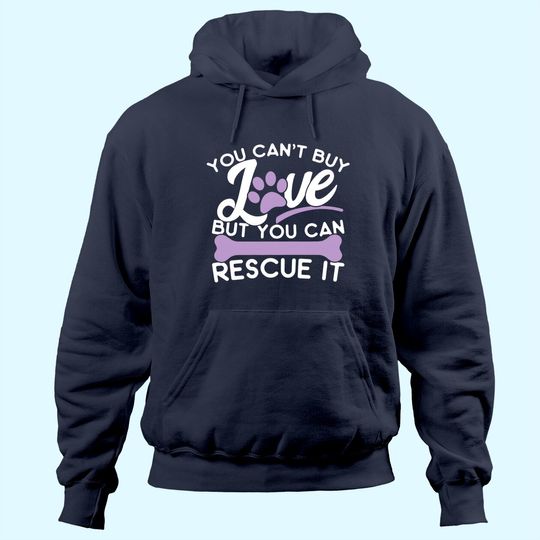 Save Animals Hoodie You Cant Buy Love But You Can Rescue It Hoodie