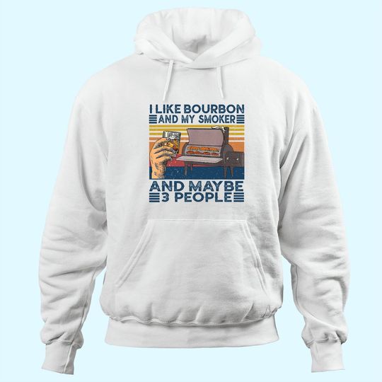 I Like Bourbon And My Smoker And Maybe 3 People BBQ Vintage Hoodie