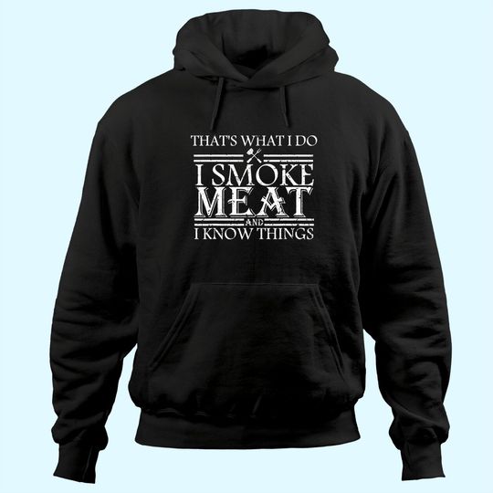 That's What I Do I Smoke Meat And I Know Things BBQ Grill Hoodie
