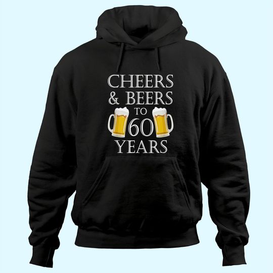 Cheers and Beers to 60 Years Hoodie