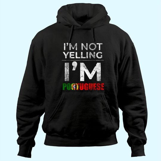 Portuguese Family Gifts - I'm Not Yelling I'm Portuguese Hoodie