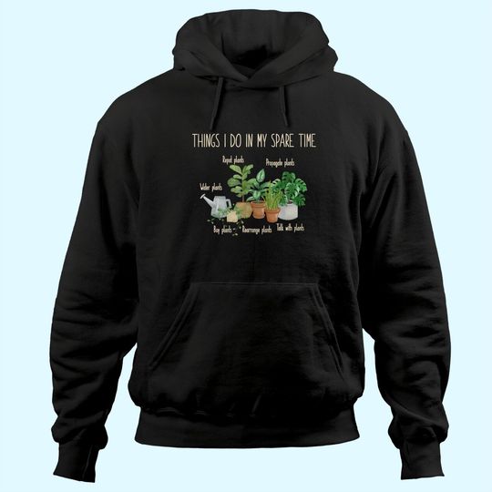 Things I Do In My Spare Time Plant Gardener Gardening Hoodie