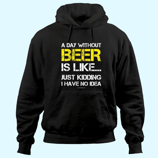 A Day Without Beer Beer Lover Hoodie