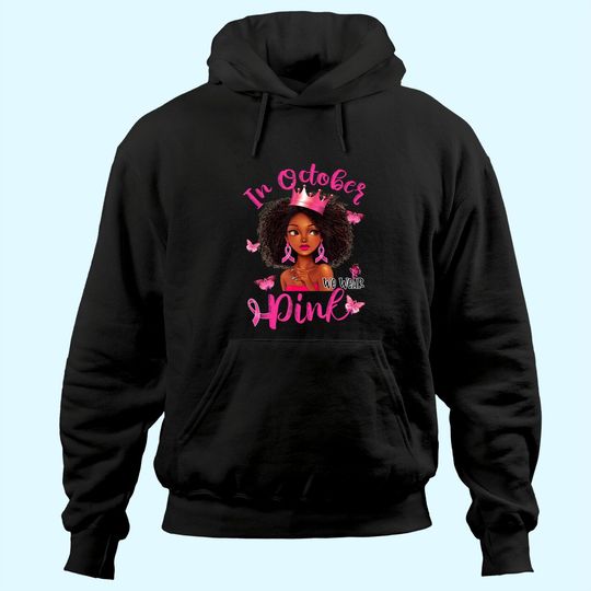 Black Woman Breast Cancer Awareness In October We Wear Pink Hoodie