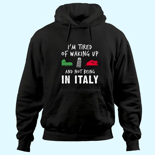 Im Tired of Waking Up Italy Hoodie