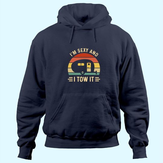 I'm sexy and I tow it Funny Caravan Camping RV Trailer Gift Hoodie