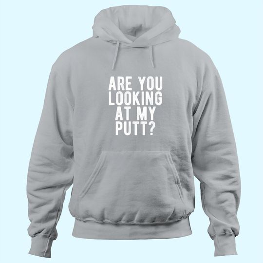 Are You Looking At My Putt? Hoodie Funny Golf Golfing Tee