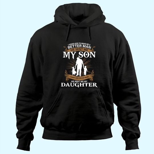 Mens I Asked God To Make Me A Better Man He Sent Me My Son Hoodie