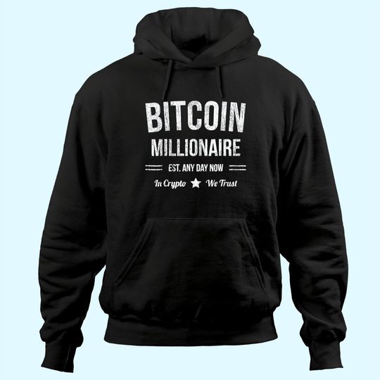 Bitcoin Millionaire - Est. Any Day Now - Funny Bitcoin Hoodie
