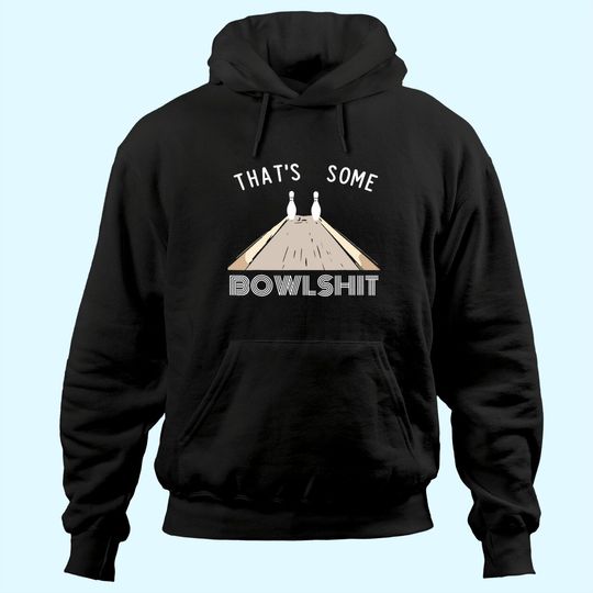 Some Bowlshit Funny Bowling Team League Gift Idea Hoodie