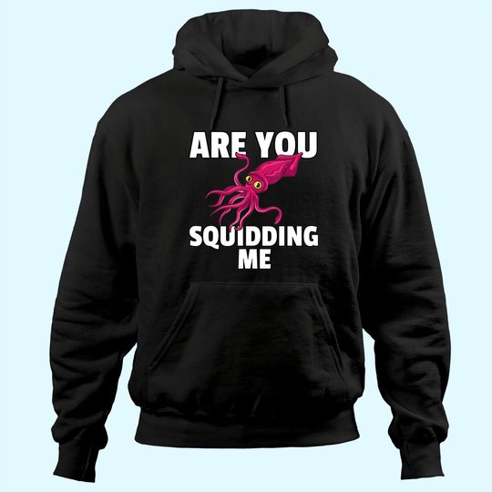 Are You Squidding Me Gift Squid Octopus Marine Biology Hoodie