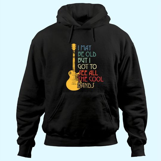 I May Be Old But I Got To See All The Cool Bands Retro Hoodie