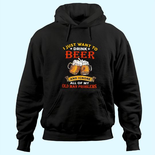 Drink Beer And Ignore All Of My Old Man Problem Funny Quote Hoodie