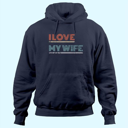 Mens I Love It When My Wife Lets Me Golf Valentines Golfer Funny Hoodie