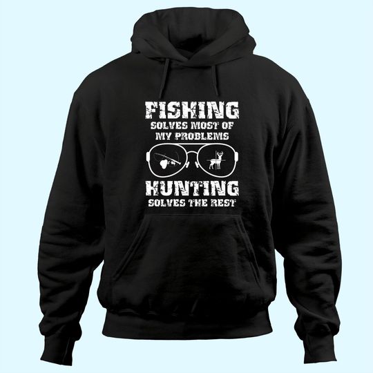 Fishing solves most of my problems Hunting solves the rest Premium Hoodie