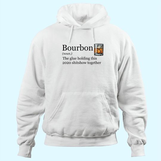 Bourbon Noun Glue Holding This 2020 Shitshow Together Hoodie