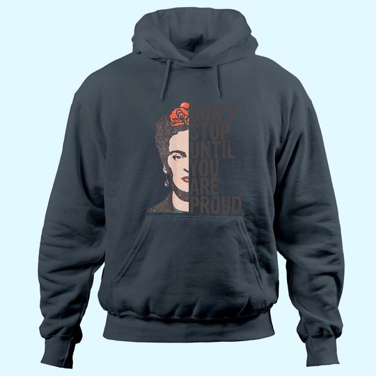 Don't Stop You Are Proud Frida Inspirational Feminist Quote Hoodie