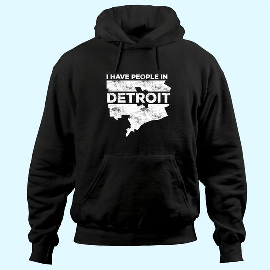 I Have People In Detroit Hoodie Michigan Hoodie