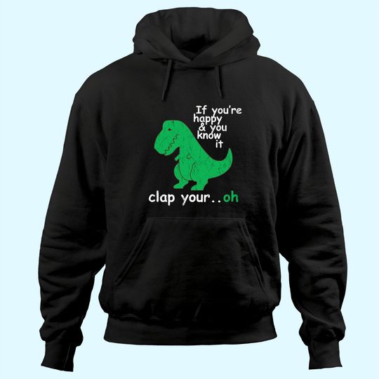 T Rex If You're Happy and You Know It Clap Your Oh Hoodie