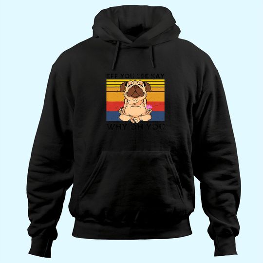 EFF You See Kay Why Oh You Vintage Pug Yoga Cute Dog Funny Hoodie