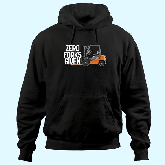 Funny Forklift Operator - Zero Forks Given Hoodie