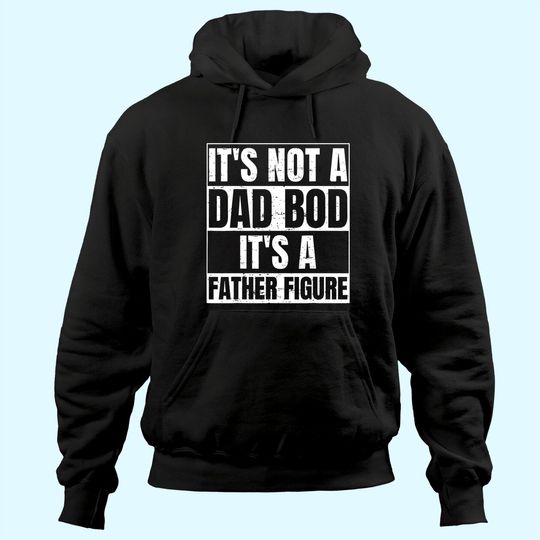 Men's Hoodie It's Not A Dad Bod It's A Father Figure