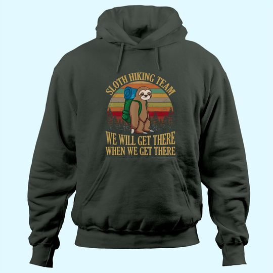 Sloth Hiking Team We Will Get There When We Get There Hoodie Hoodie