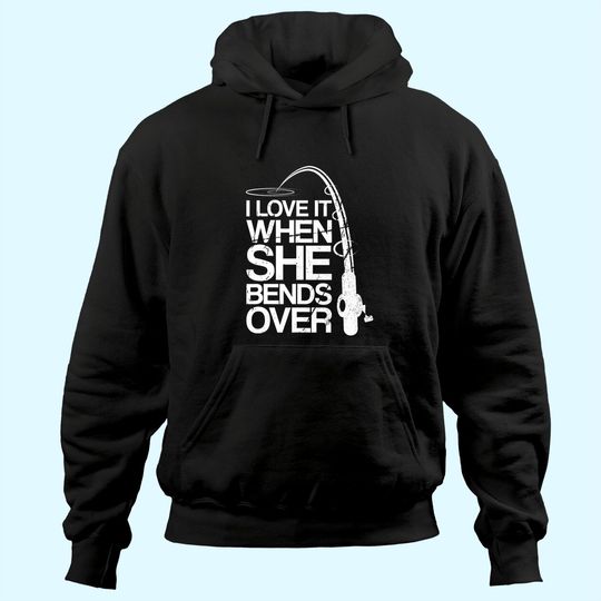 Mens I Love It When She Bends Over Funny Fishing Hoodie