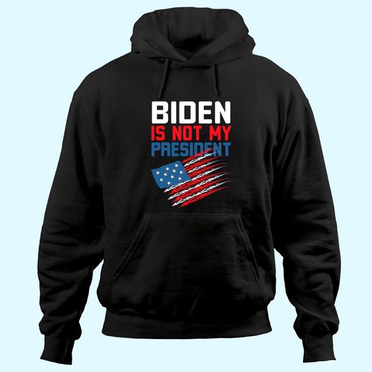 Joe Biden Is Not My President  Hoodie