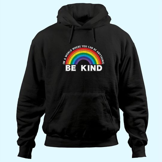 In A World Where You Can Be Anything Be Kind Gay Pride Hoodie