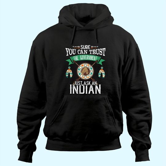 Trust The Government Just Ask An Indian Native American Day Hoodie