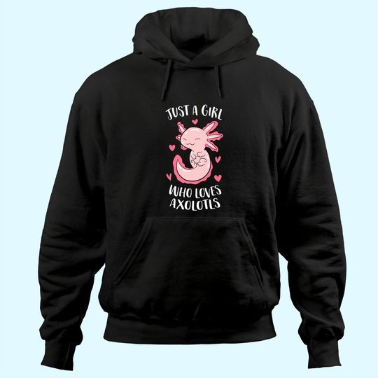 Just a Girl Who Loves Axolotls Girl Hoodie