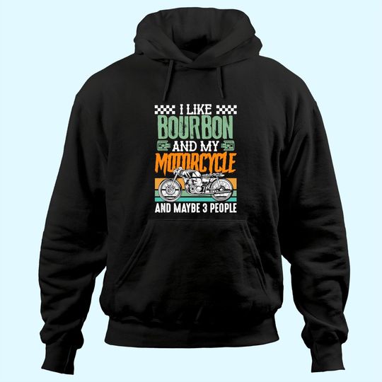I Like Bourbon and My Motorcycle and Maybe 3 People Rider Hoodie