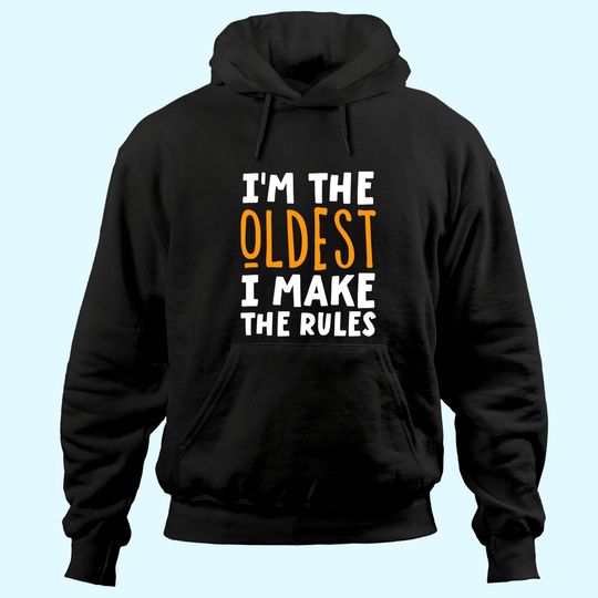 I'm The Oldest I Make The Rules Matching Siblings Hoodie
