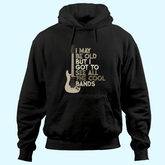 Vintage I May Be Old But I Got To See All The Cool Bands Hoodie