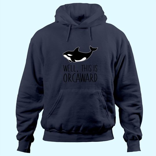 Pun Orca Killer Whale Graphic Well This Is Orcaward Hoodie