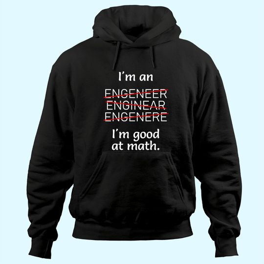 I'm an Engineer I'm good at Math Misspelled Hoodie