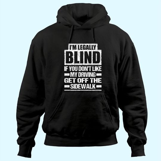 I'M LEGALLY BLIND IF YOU DON'T LIKE MY DRIVING Hoodie
