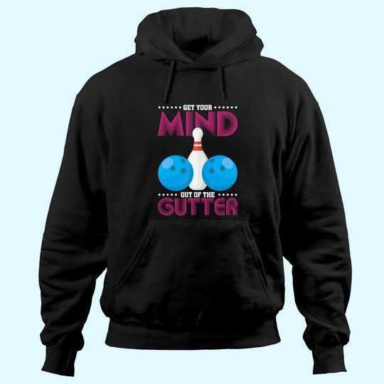 Get Your Mind Out of the Gutter Bowling Hoodie