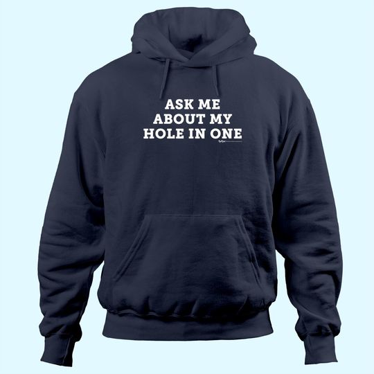 Ask Me About My Hole In One Golfing Golf Funny Hoodie