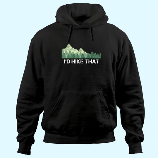 Funny Hiking Hoodie I'd Hike That Outdoor Camping Gift