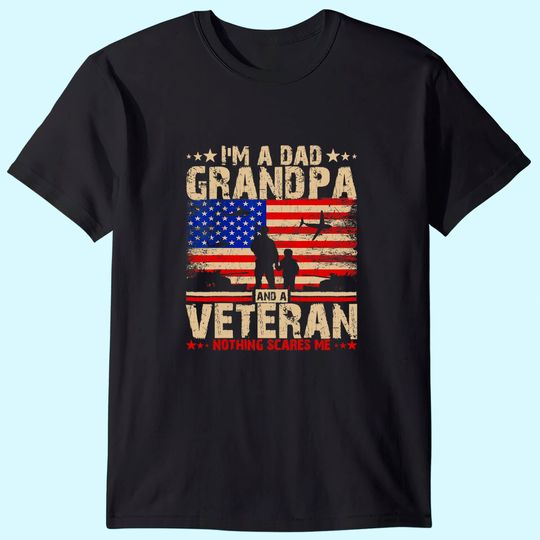 I'm a Dad Grandpa And A Veteran T Shirt