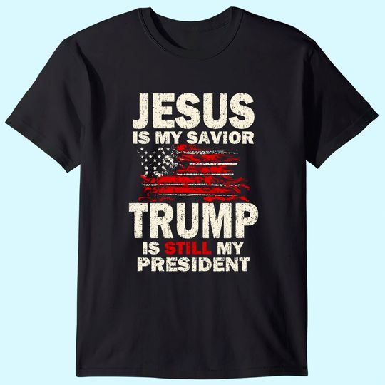 Jesus is my Savior Trump is still my President T-Shirt