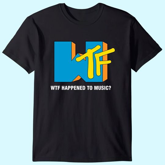 WTF Happened to Music? TV Ruined It! - Funny Musician T Shirt